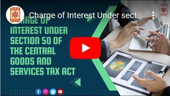 Charge of Interest Under section 50 of the central goods and services tax act